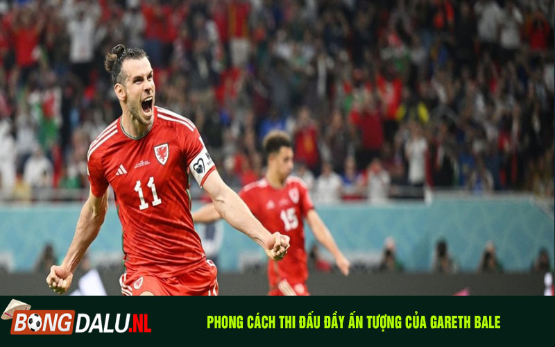 Phong cách thi đấu đầy ấn tượng của Gareth Bale